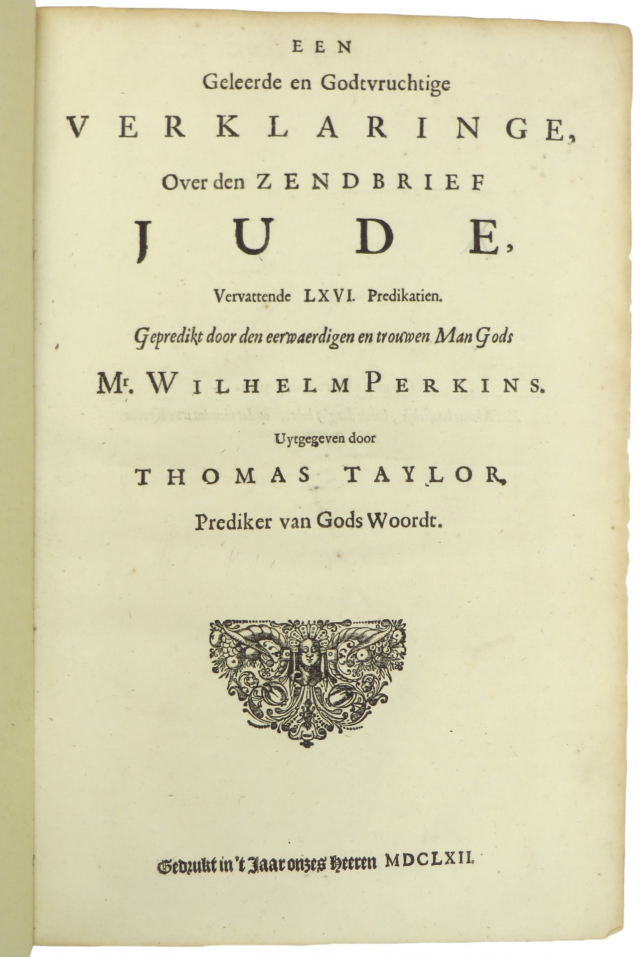 Een geleerde en Godtvruchtige verklaringe, over den Zendbrief Jude. Vervattende in LXVI. Predikatien. Uytgegeven door Thomas Taylor. – Bild 2