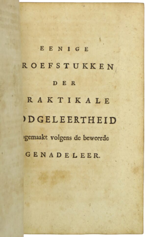 De Overwinnende Leer der Bezondere Genade benevens de Heiligheid der Bezondere Besluiten en Bezondere Voorzienigheid. Met enige bygevoegde daartoe gehoorende stukken die p. 6. opgeeft. WAARBIJ: Eenige Proefstukken der Praktikale Godgeleertheid, opgemaakt volgens de beweerde Genadeleer. - Imagen 3